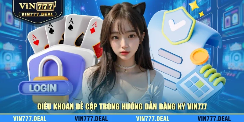Điều khoản đề cập trong hướng dẫn đăng ký VIN777 Điều khoản đề cập trong hướng dẫn đăng ký VIN777