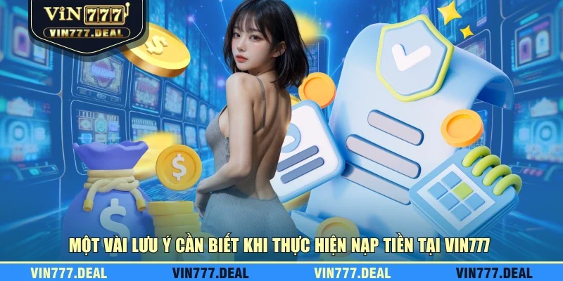 Một vài lưu ý cần biết khi thực hiện nạp tiền tại VIN777 Một vài lưu ý cần biết khi thực hiện nạp tiền tại VIN777