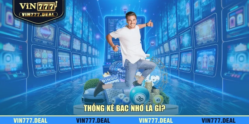 Thống kê bạc nhớ là gì? Thống kê bạc nhớ là gì?