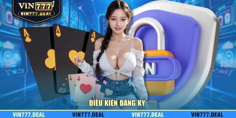 Điều kiện đăng ký Điều kiện đăng ký