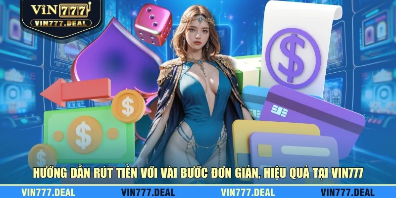 Hướng dẫn rút tiền với vài bước đơn giản, hiệu quả tại VIN777 Hướng dẫn rút tiền với vài bước đơn giản, hiệu quả tại VIN777
