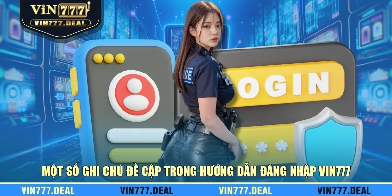 Một số ghi chú đề cập trong hướng dẫn đăng nhập VIN777 Một số ghi chú đề cập trong hướng dẫn đăng nhập VIN777