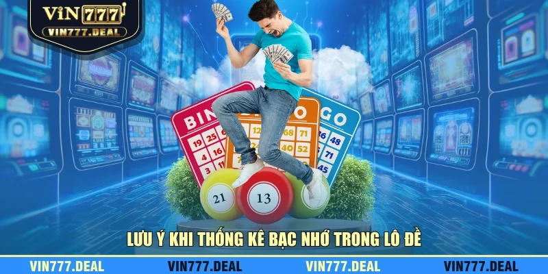Lưu ý khi thống kê bạc nhớ trong lô đề Lưu ý khi thống kê bạc nhớ trong lô đề